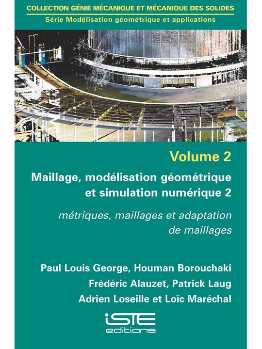 Maillage, modélisation géométrique et simulation numérique volume 2